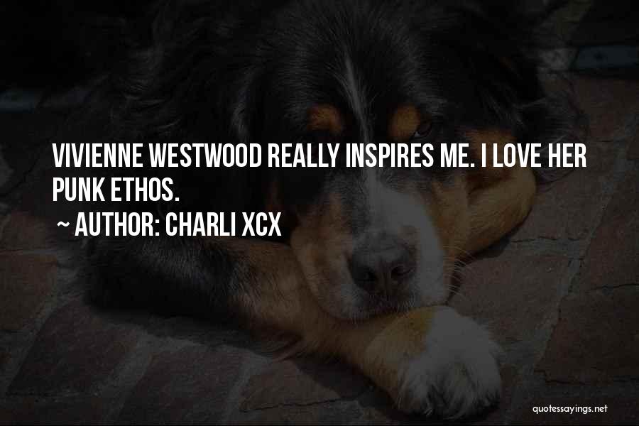 Charli XCX Quotes: Vivienne Westwood Really Inspires Me. I Love Her Punk Ethos.