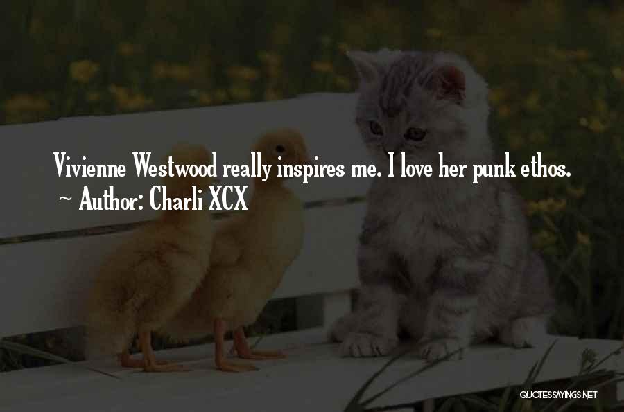 Charli XCX Quotes: Vivienne Westwood Really Inspires Me. I Love Her Punk Ethos.