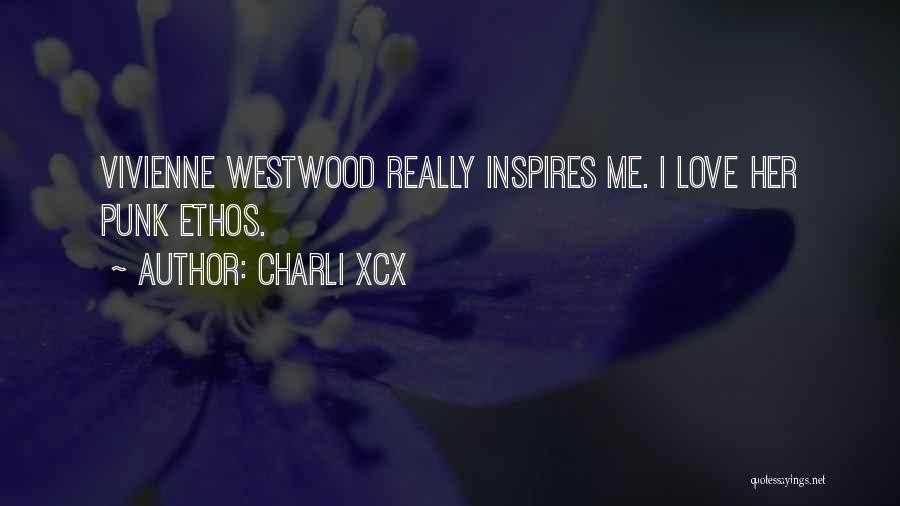 Charli XCX Quotes: Vivienne Westwood Really Inspires Me. I Love Her Punk Ethos.