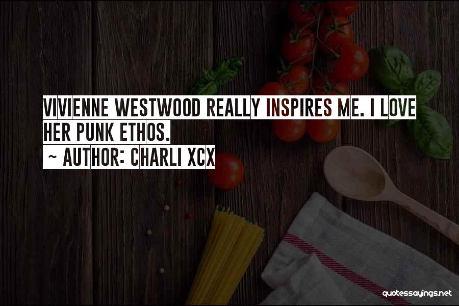 Charli XCX Quotes: Vivienne Westwood Really Inspires Me. I Love Her Punk Ethos.