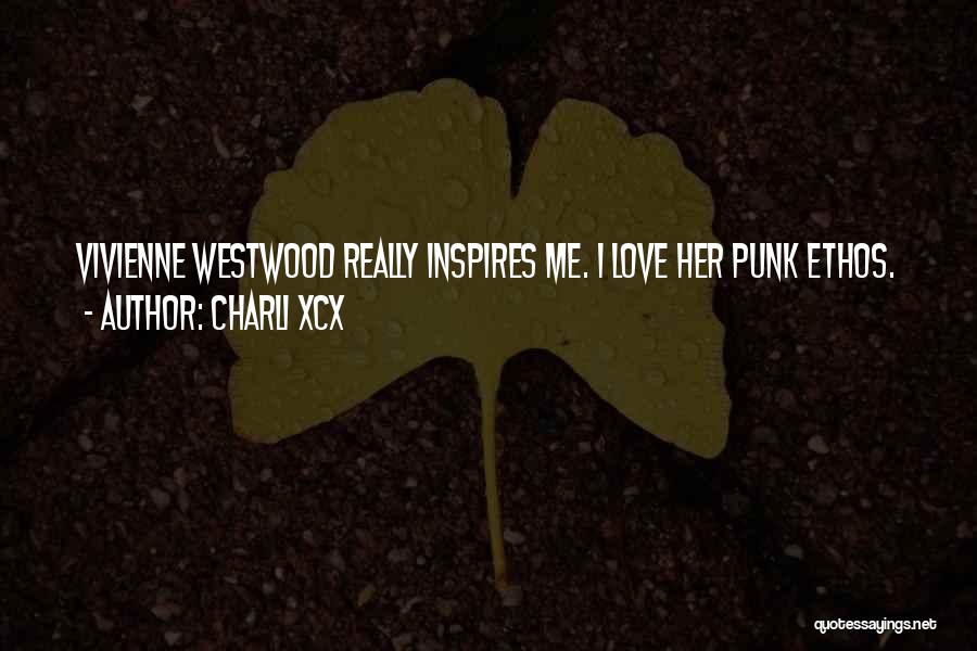 Charli XCX Quotes: Vivienne Westwood Really Inspires Me. I Love Her Punk Ethos.