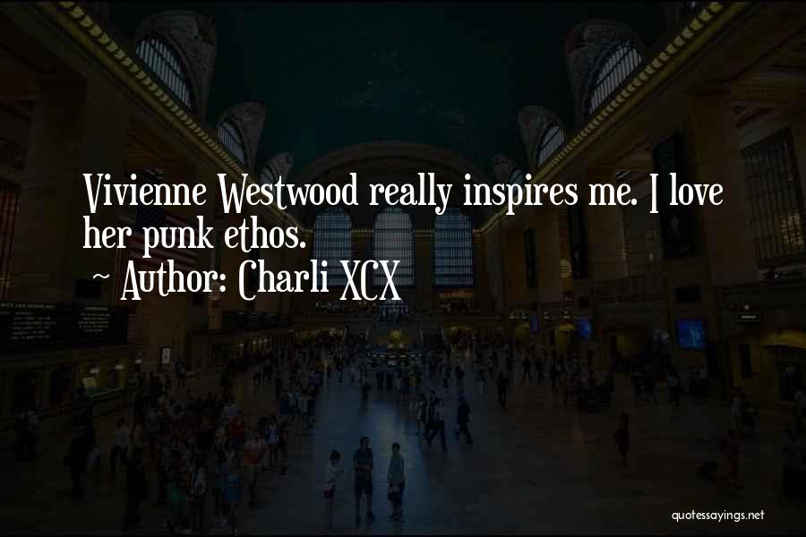 Charli XCX Quotes: Vivienne Westwood Really Inspires Me. I Love Her Punk Ethos.