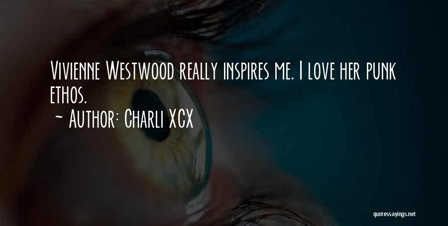 Charli XCX Quotes: Vivienne Westwood Really Inspires Me. I Love Her Punk Ethos.