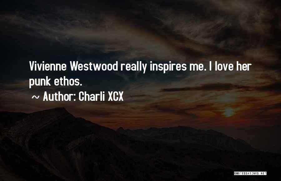 Charli XCX Quotes: Vivienne Westwood Really Inspires Me. I Love Her Punk Ethos.