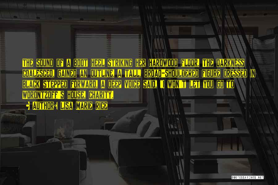 Lisa Marie Rice Quotes: The Sound Of A Boot Heel Striking Her Hardwood Floor. The Darkness Coalesced, Gained An Outline. A Tall, Broad-shouldered Figure