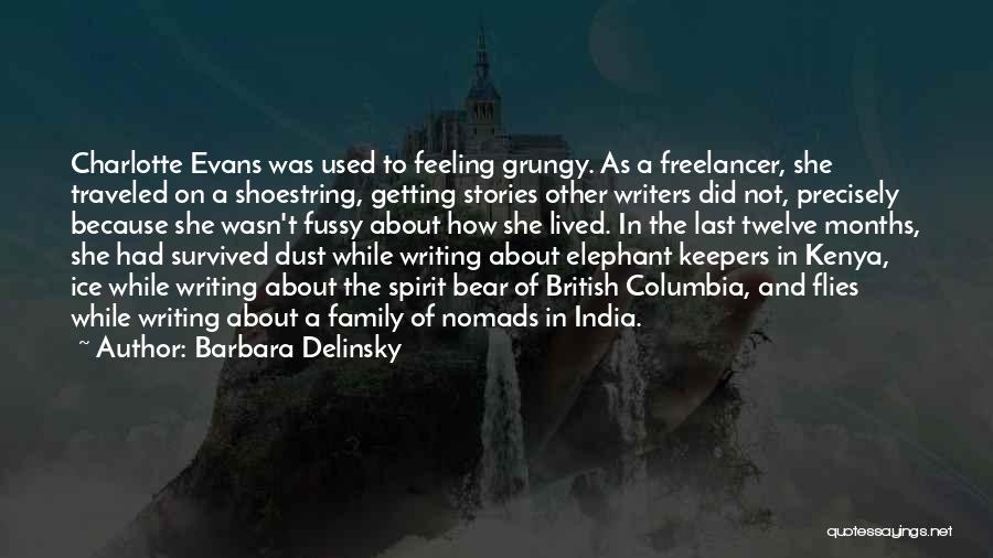Barbara Delinsky Quotes: Charlotte Evans Was Used To Feeling Grungy. As A Freelancer, She Traveled On A Shoestring, Getting Stories Other Writers Did