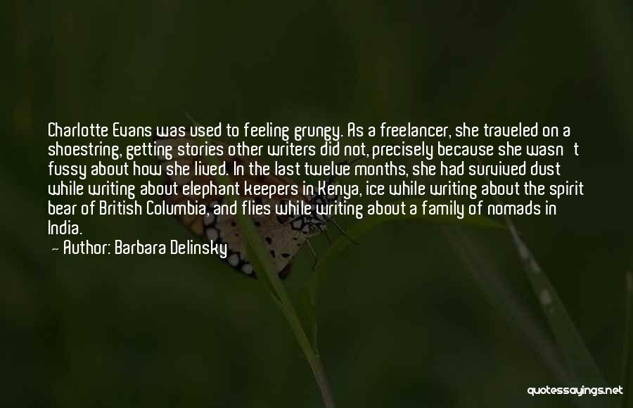 Barbara Delinsky Quotes: Charlotte Evans Was Used To Feeling Grungy. As A Freelancer, She Traveled On A Shoestring, Getting Stories Other Writers Did