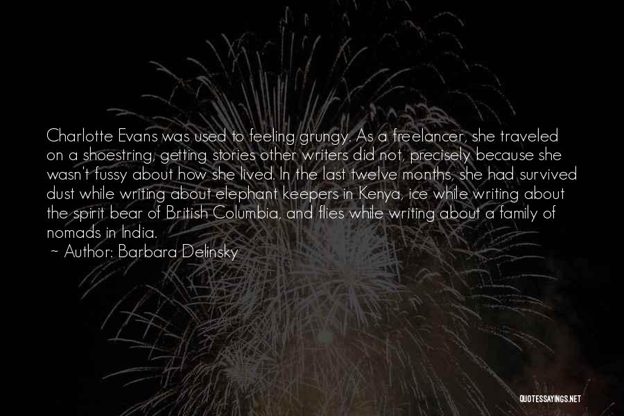 Barbara Delinsky Quotes: Charlotte Evans Was Used To Feeling Grungy. As A Freelancer, She Traveled On A Shoestring, Getting Stories Other Writers Did