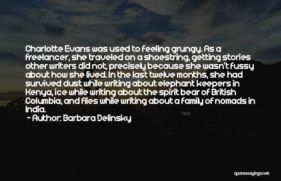 Barbara Delinsky Quotes: Charlotte Evans Was Used To Feeling Grungy. As A Freelancer, She Traveled On A Shoestring, Getting Stories Other Writers Did