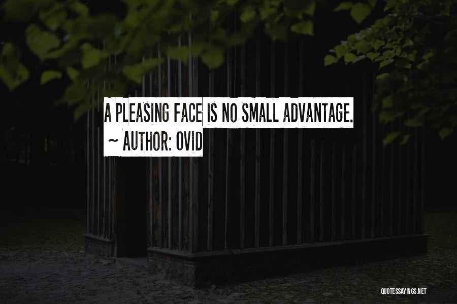 Ovid Quotes: A Pleasing Face Is No Small Advantage.