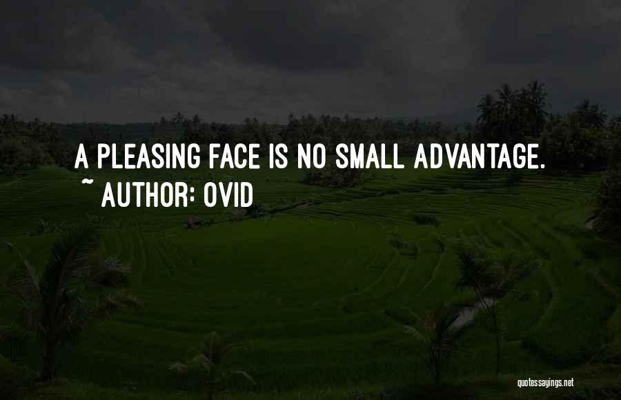 Ovid Quotes: A Pleasing Face Is No Small Advantage.