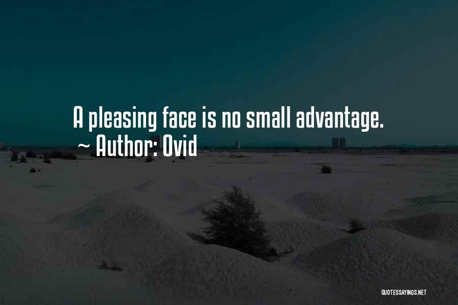 Ovid Quotes: A Pleasing Face Is No Small Advantage.
