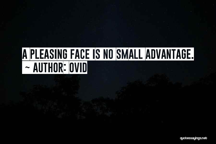 Ovid Quotes: A Pleasing Face Is No Small Advantage.