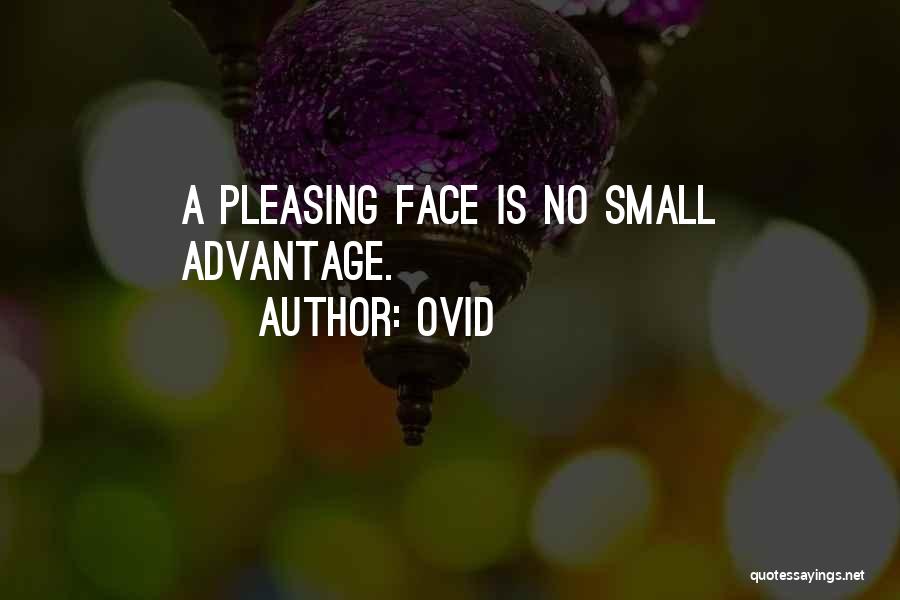 Ovid Quotes: A Pleasing Face Is No Small Advantage.