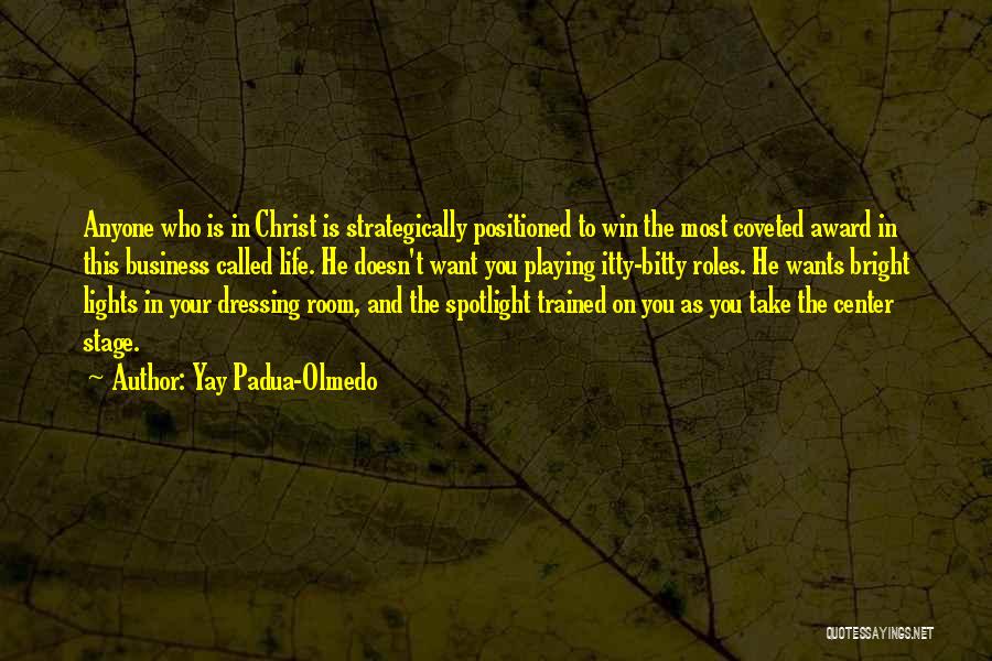 Yay Padua-Olmedo Quotes: Anyone Who Is In Christ Is Strategically Positioned To Win The Most Coveted Award In This Business Called Life. He