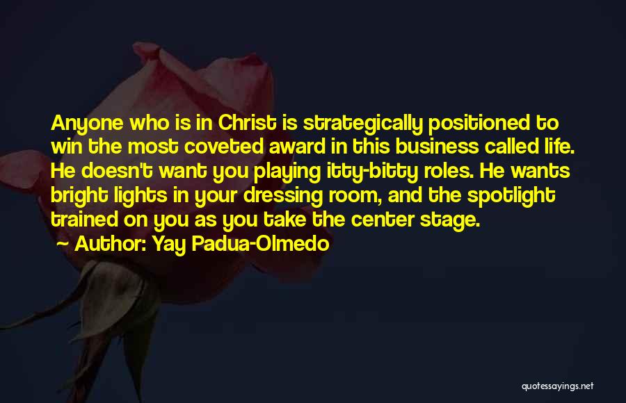 Yay Padua-Olmedo Quotes: Anyone Who Is In Christ Is Strategically Positioned To Win The Most Coveted Award In This Business Called Life. He