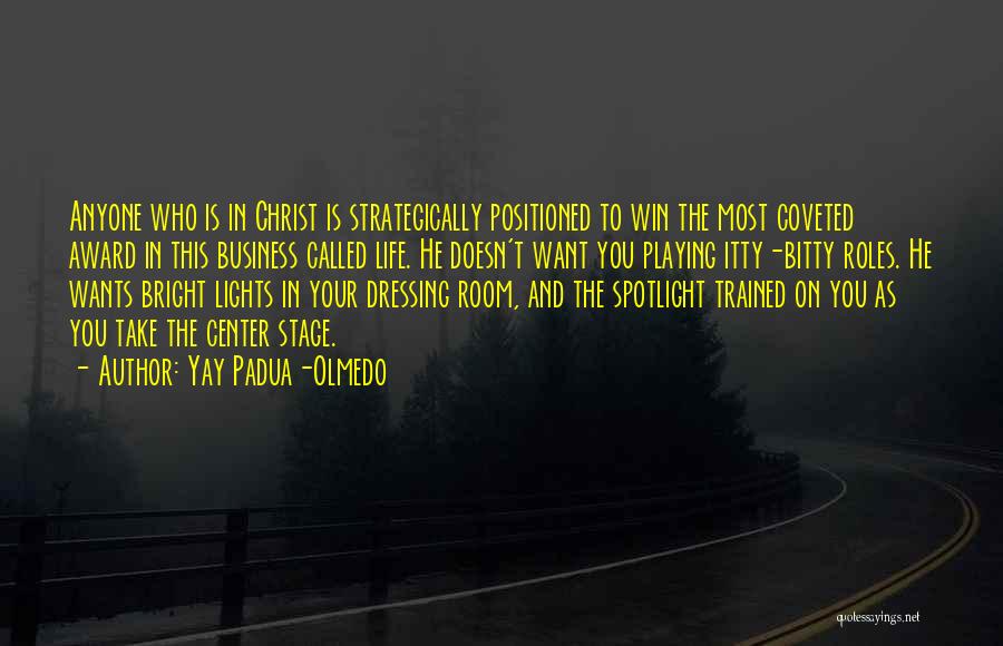 Yay Padua-Olmedo Quotes: Anyone Who Is In Christ Is Strategically Positioned To Win The Most Coveted Award In This Business Called Life. He