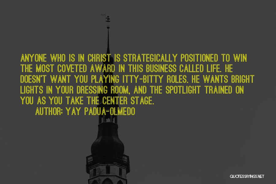 Yay Padua-Olmedo Quotes: Anyone Who Is In Christ Is Strategically Positioned To Win The Most Coveted Award In This Business Called Life. He