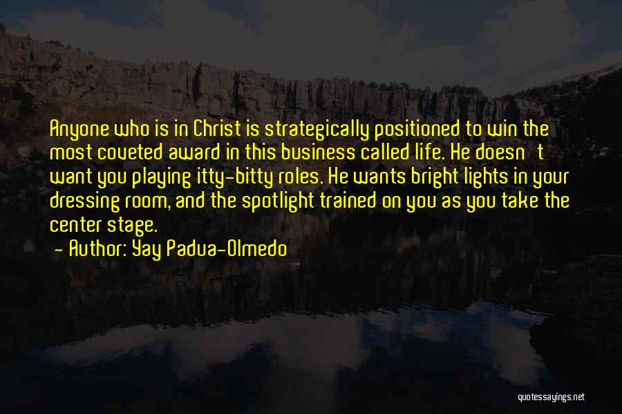 Yay Padua-Olmedo Quotes: Anyone Who Is In Christ Is Strategically Positioned To Win The Most Coveted Award In This Business Called Life. He