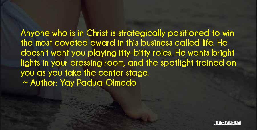 Yay Padua-Olmedo Quotes: Anyone Who Is In Christ Is Strategically Positioned To Win The Most Coveted Award In This Business Called Life. He