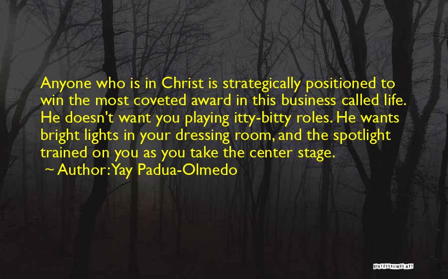 Yay Padua-Olmedo Quotes: Anyone Who Is In Christ Is Strategically Positioned To Win The Most Coveted Award In This Business Called Life. He