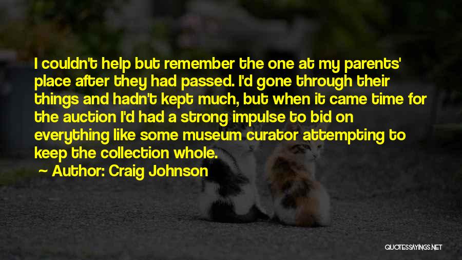 Craig Johnson Quotes: I Couldn't Help But Remember The One At My Parents' Place After They Had Passed. I'd Gone Through Their Things