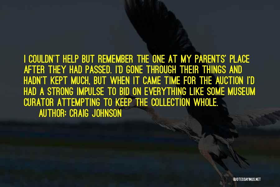Craig Johnson Quotes: I Couldn't Help But Remember The One At My Parents' Place After They Had Passed. I'd Gone Through Their Things