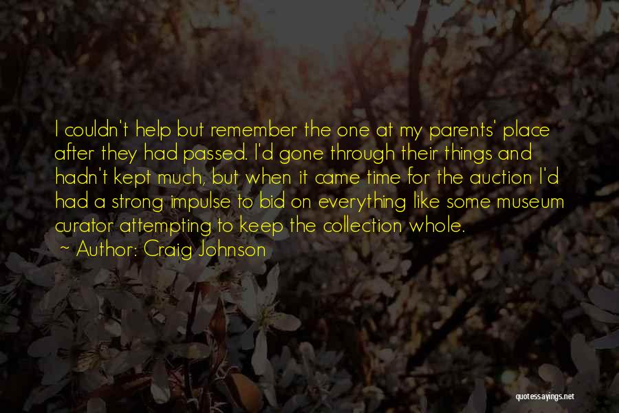 Craig Johnson Quotes: I Couldn't Help But Remember The One At My Parents' Place After They Had Passed. I'd Gone Through Their Things