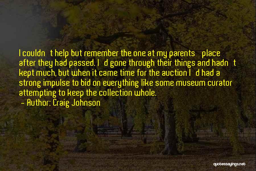 Craig Johnson Quotes: I Couldn't Help But Remember The One At My Parents' Place After They Had Passed. I'd Gone Through Their Things