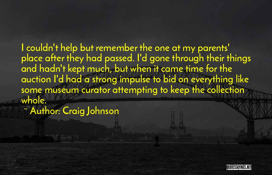 Craig Johnson Quotes: I Couldn't Help But Remember The One At My Parents' Place After They Had Passed. I'd Gone Through Their Things