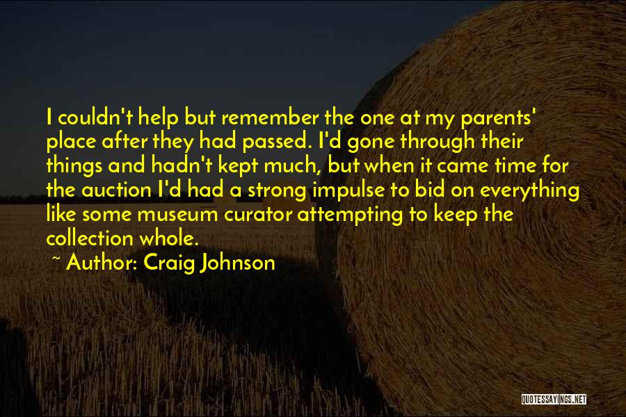 Craig Johnson Quotes: I Couldn't Help But Remember The One At My Parents' Place After They Had Passed. I'd Gone Through Their Things
