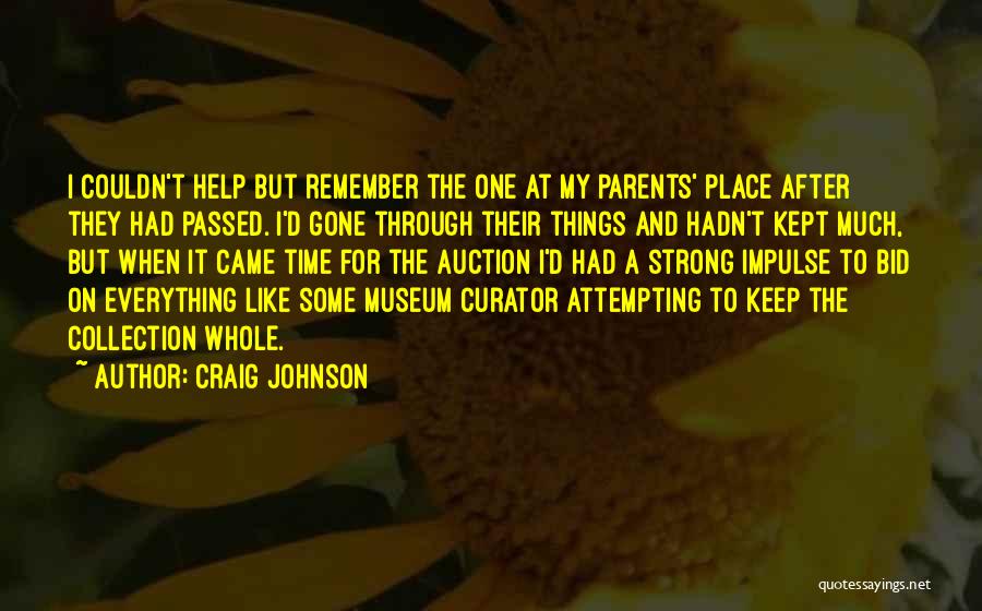 Craig Johnson Quotes: I Couldn't Help But Remember The One At My Parents' Place After They Had Passed. I'd Gone Through Their Things