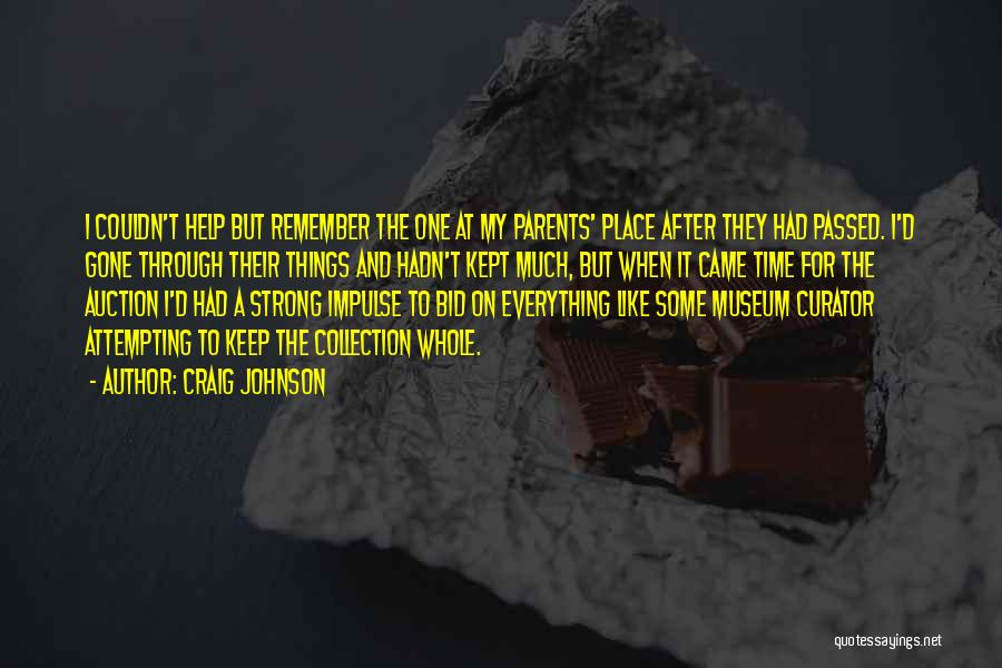 Craig Johnson Quotes: I Couldn't Help But Remember The One At My Parents' Place After They Had Passed. I'd Gone Through Their Things