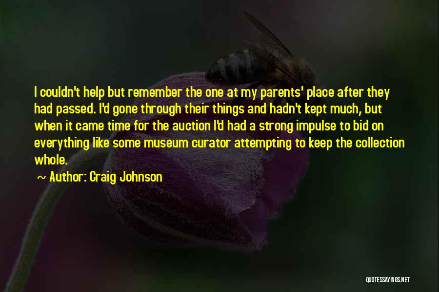 Craig Johnson Quotes: I Couldn't Help But Remember The One At My Parents' Place After They Had Passed. I'd Gone Through Their Things