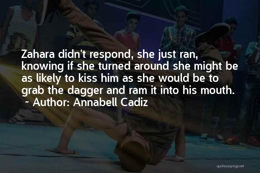 Annabell Cadiz Quotes: Zahara Didn't Respond, She Just Ran, Knowing If She Turned Around She Might Be As Likely To Kiss Him As