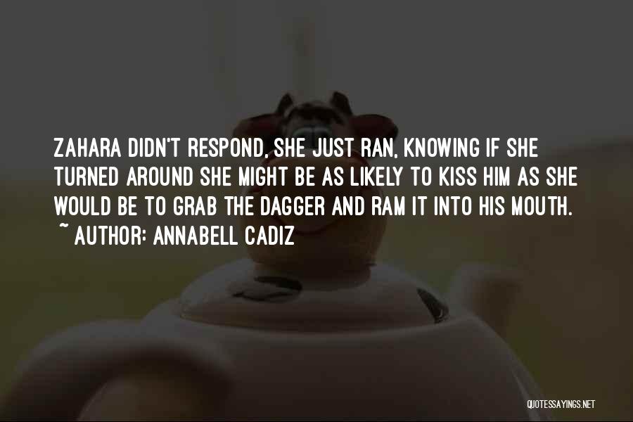 Annabell Cadiz Quotes: Zahara Didn't Respond, She Just Ran, Knowing If She Turned Around She Might Be As Likely To Kiss Him As