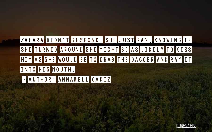 Annabell Cadiz Quotes: Zahara Didn't Respond, She Just Ran, Knowing If She Turned Around She Might Be As Likely To Kiss Him As