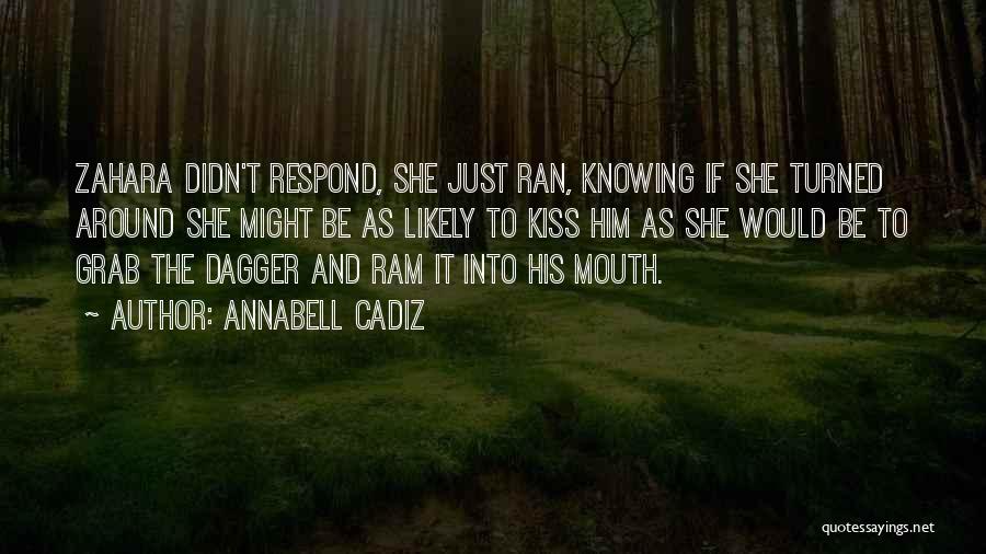 Annabell Cadiz Quotes: Zahara Didn't Respond, She Just Ran, Knowing If She Turned Around She Might Be As Likely To Kiss Him As