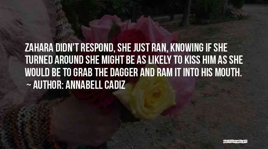 Annabell Cadiz Quotes: Zahara Didn't Respond, She Just Ran, Knowing If She Turned Around She Might Be As Likely To Kiss Him As