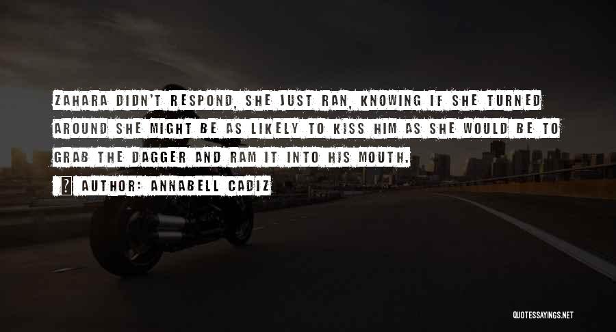 Annabell Cadiz Quotes: Zahara Didn't Respond, She Just Ran, Knowing If She Turned Around She Might Be As Likely To Kiss Him As