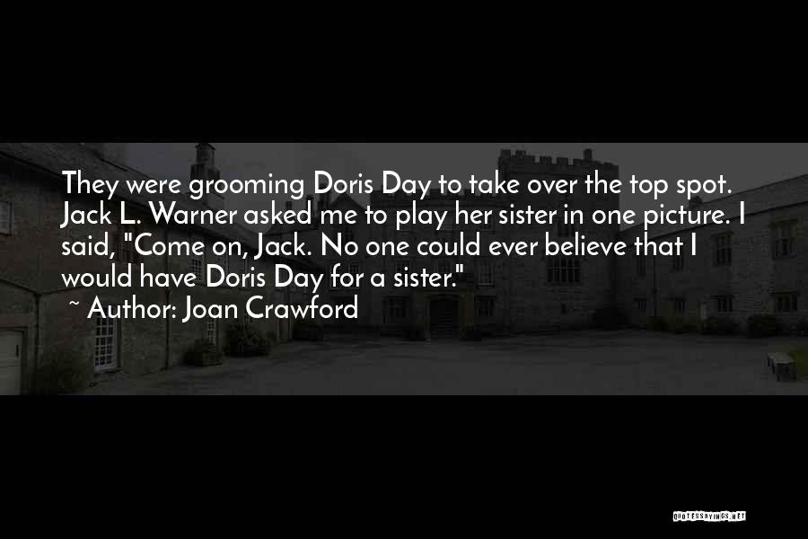 Joan Crawford Quotes: They Were Grooming Doris Day To Take Over The Top Spot. Jack L. Warner Asked Me To Play Her Sister