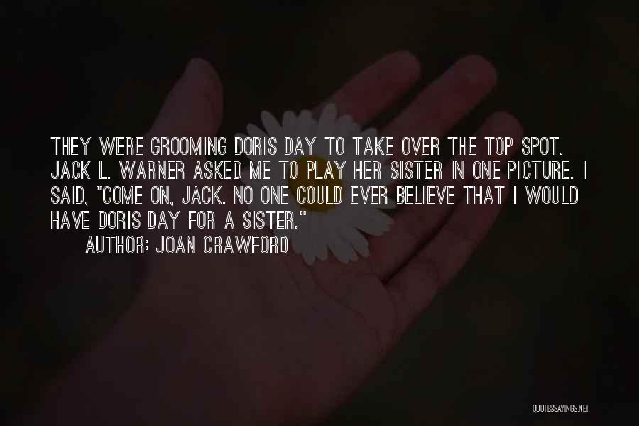 Joan Crawford Quotes: They Were Grooming Doris Day To Take Over The Top Spot. Jack L. Warner Asked Me To Play Her Sister