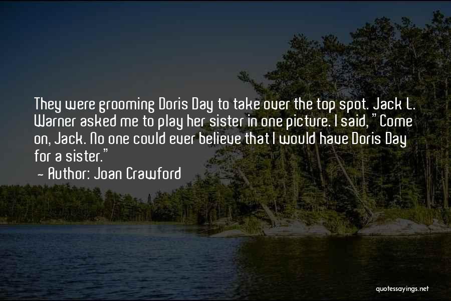 Joan Crawford Quotes: They Were Grooming Doris Day To Take Over The Top Spot. Jack L. Warner Asked Me To Play Her Sister