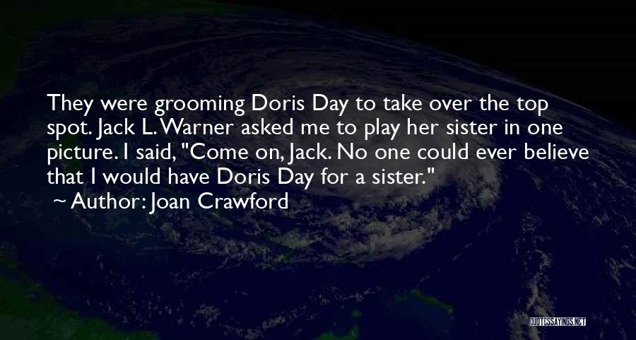 Joan Crawford Quotes: They Were Grooming Doris Day To Take Over The Top Spot. Jack L. Warner Asked Me To Play Her Sister