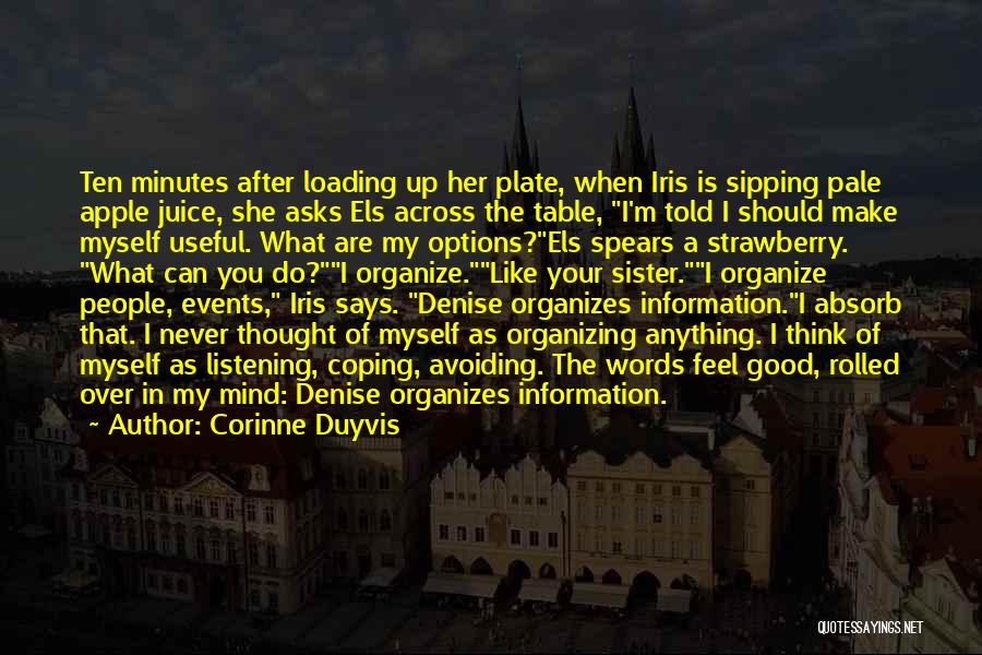 Corinne Duyvis Quotes: Ten Minutes After Loading Up Her Plate, When Iris Is Sipping Pale Apple Juice, She Asks Els Across The Table,