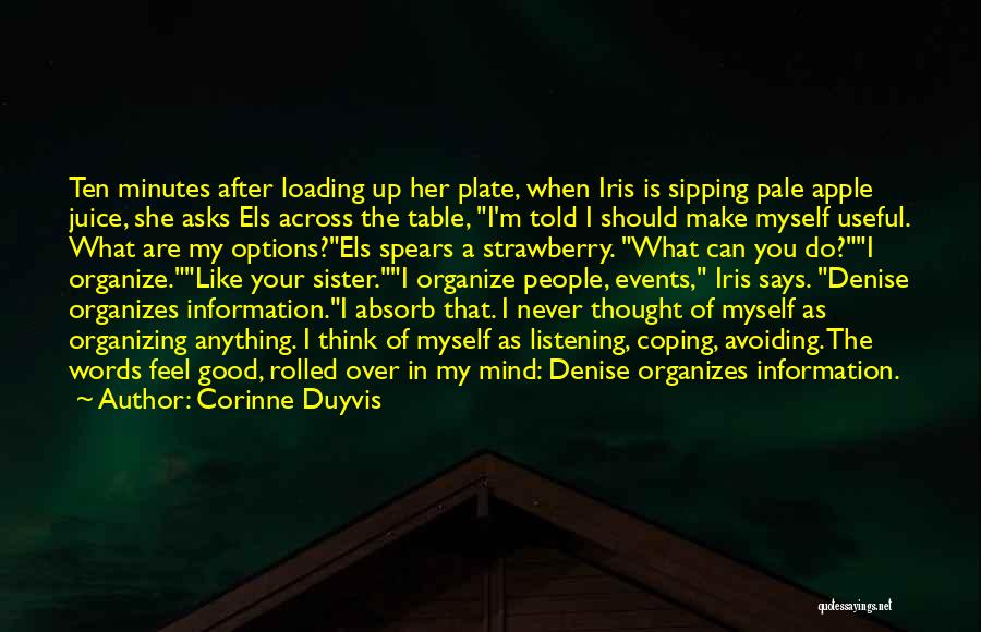 Corinne Duyvis Quotes: Ten Minutes After Loading Up Her Plate, When Iris Is Sipping Pale Apple Juice, She Asks Els Across The Table,