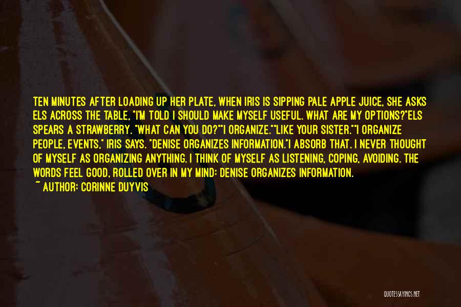 Corinne Duyvis Quotes: Ten Minutes After Loading Up Her Plate, When Iris Is Sipping Pale Apple Juice, She Asks Els Across The Table,