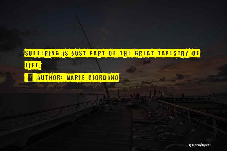 Marie Giordano Quotes: Suffering Is Just Part Of The Great Tapestry Of Life.