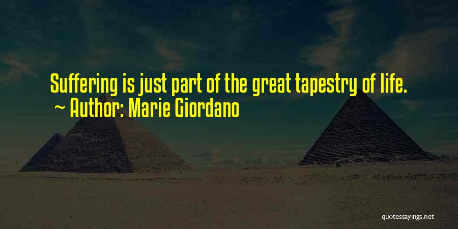Marie Giordano Quotes: Suffering Is Just Part Of The Great Tapestry Of Life.