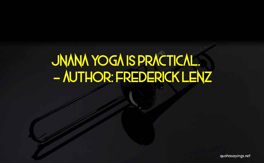 Frederick Lenz Quotes: Jnana Yoga Is Practical.